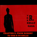 The R Kelly Saga - Chapter 2: From Robert To The R To Kellz