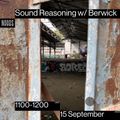 Sound Reasoning w/ Berwick: 15th September '22