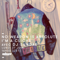 No Weapon Is Absolute: I'm a Cliché avec DJ Sundae - 27 Juin 2016
