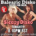 SLEAZY BALEARIC DISKO with DJ Rob Green