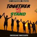 DJ DOTCOM_PRESENTS_TOGETHER WE STAND_REGGAE MIXTAPE (APRIL - 2020) {CLEAN VERSION}