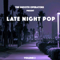 The Smooth Operators Present Late Night Pop Volume 2