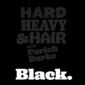 288 - Black - The Hard, Heavy & Hair Show with Pariah Burke