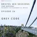 Bristol Mix Sessions - Episode 26 - 2nd Birthday [GREY CODE]