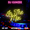 IN THE MIX with DJ GUNZEE #Hiphop #Afrobeats #Rnb