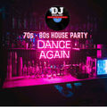 70S-80S House Party Mix (Dance Again)