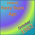 (Almost) Forty Years Ago =October 1982= Part 1
