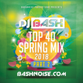 DJ Bash - Top 40 Spring Mix 2018 Part 2