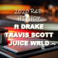 2020 HIPHOP & R&B ft DRAKE, TRAVIS SCOTT, T PAIN CHRIS BROWN & JUICE WRLD