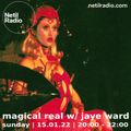 Magical Real w/ Jaye Ward - 16th January 2022
