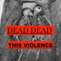 DEAD DEAD THIS VIOLENCE.PINASOUND