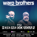 Warp Brothers - Here We Go Again Radio #152