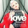 Club Classics - House Of Love - Volume 3 Mixed Live On Vinyl By Lee Charlesworth