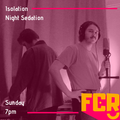 Isolation Night Sedation - Isolation Night Sedation: We Love the Sunshine on FCR 28.06.20