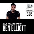 Club Killers Radio #326 - Ben Elliott