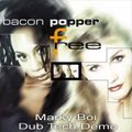 Bacon Popper - Free (Marky Boi Dub Tech Demo)