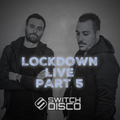SWITCH DISCO - LOCKDOWN LIVE (PART 5)