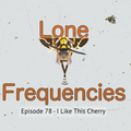 Lone Frequencies [i like this cherry]