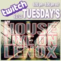 TWITCH Tuesday's My HOUSE LIVE ON LENOX 6/27/23