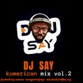 KUMERICAN MIX VOL.2 MIX BY DJ SAY ft shatta wale ,kofi mole,medikal,kuami eugene,kwaw,