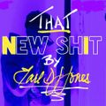 That New Shit!!!!! another Earl DJ Jones joint!