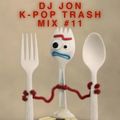 DJ Jon K-Pop Trash Mixtape #11