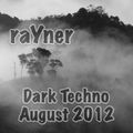 raYner - dark techno august 2012