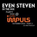 EVEN STEVEN In The Mix - PartyZone @ Radio Impuls October 2023 - Part 2 - Ad Free Podcast