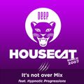 Deep House Cat Show - It's not over Mix - feat. Hypnotic Progressions // incl. free DL