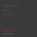 between two points. 12.2017 radioshow by Richard Chartier. BEST OF 2017 (for Dublab)