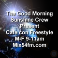 THE GOOD MORNING SUNSHINE CREW present Cafe con Freestyle - May 11, 2022 Enjoy