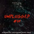 UNPLUGGED #48 DJ KING KEV |EDM |AMAPIANO |AFROBEAT |HIPHOP |GENGETONE |REMIXES |POP |TRAP |HIP-HOP