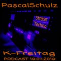 PascalSchulz - K - Freitag PODCAST (19.04.2019)