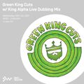 Green King Cuts w/ King Alpha Live Dubbing Mix - 20th JAN 2021