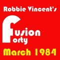 ROBBIE VINCENT'S FUSION 40 FOR MARCH 1984