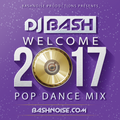 DJ Bash - Welcome 2017 Pop Dance Mix