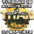 TITAMIX 15 - EN ROUTE POUR LE MONT THOU (DJ BAPTISTE)