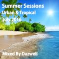 Summer Sessions - Urban & Tropical (July 2016) Mixed By Dazwell