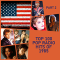 Top 100 Pop Radio Hits of 1985 (Part 2)