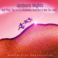 Ambient Nights - And Then, The Voices Screamed, Run![But It Was Too Late]