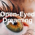 Open-Eyed Dreaming