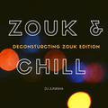 Zouk & Chill - Deconstructing Zouk Edition *debut set*