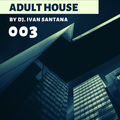 ADULT HOUSE by Dj. Iván Santana 003