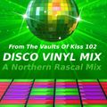 Disco Vinyl Mix – Kiss 102 (1998 approx) A Northern Rascal Mix From The Vaults
