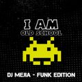 I am Old School - Dj Mejia Funky Edition
