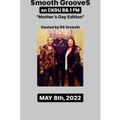 $mooth Groove$ ***MOTHER'S DAY EDITION*** - May 8th, 2022 (CKDU 88.1 FM) [Hosted by R$ $mooth]