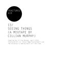 Fractured Air 13: Seeing Things (A Mixtape by Cillian Murphy)