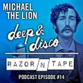 The Deep&Disco / Razor-N-Tape Podcast - Episode #14: Michael The Lion