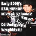 Early 2000's R&B,HIPHOP Mixtape Volume #2 DJ.Underdog Wrapkids