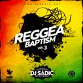 Reggae Baptism Vol.3 - DJ SADIC